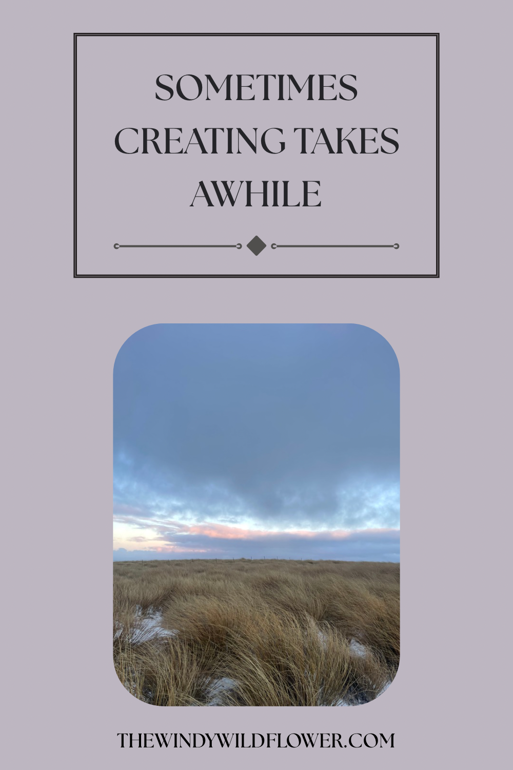 Sometimes Creating Something Takes Awhile